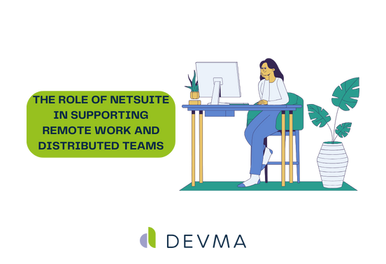 The Role of NetSuite in Supporting Remote Work and Distributed Teams